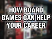 How Board Games Can Help Your Career Board Game Careers