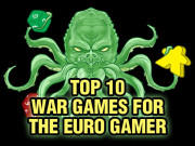 Top 10 War Games for the Euro Gamer Top 10 Euro Style War Games