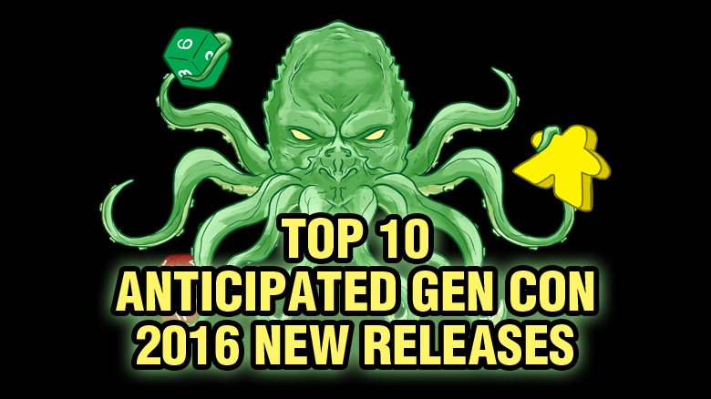 Top 10 Most Anticipated Gen Con 2016 New Releases - Board Game Quest