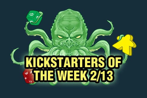 Kickstarters of the Week: 2/13 Kickstarters of the Week