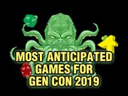 Most Anticipated for Gen Con 2019 Gen Con Games