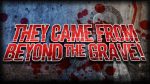 They came from beyond the grave