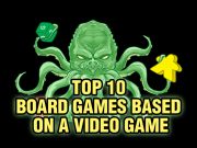 Top 10 Board Games Based on a Video Game